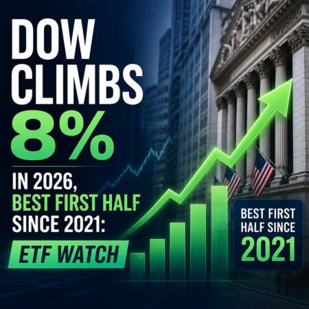 Dow Climbs 8% in 2026, Best First Half Since 2021: ETF Watch Dow Climbs 8% In 2026, Best First Half Since 2021: Etf Watch