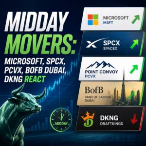 Midday Movers: Microsoft, Spcx, Pcvx, Bofb Dubai, Dkng React