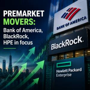 Premarket Movers: Bank Of America, Blackrock, Hpe In Focus
