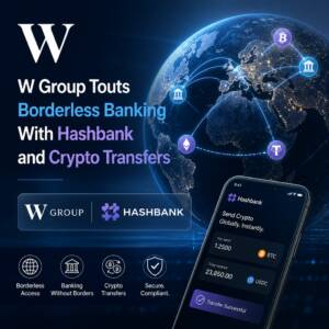 W Group Touts Borderless Banking With Hashbank and Crypto Transfers W Group Touts Borderless Banking With Hashbank And Crypto Transfers
